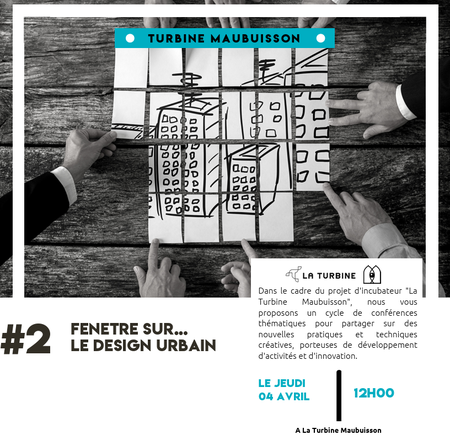 Conférence organisée par la Turbine,  autour du Design Urbain : l'art de transformer les villes de demain - Le jeudi 04 avril 2024