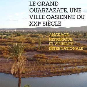 Le grand ouarzazate, une ville oasienne du XXIe siècle